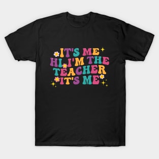 It’s Me Hi, I’m The Teacher Its Me, Quote Colorful T-Shirt